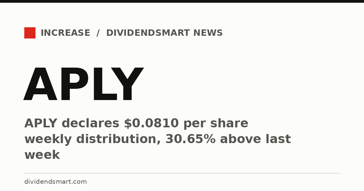 APLY declares $0.0810 per share weekly distribution, 30.65% above last week