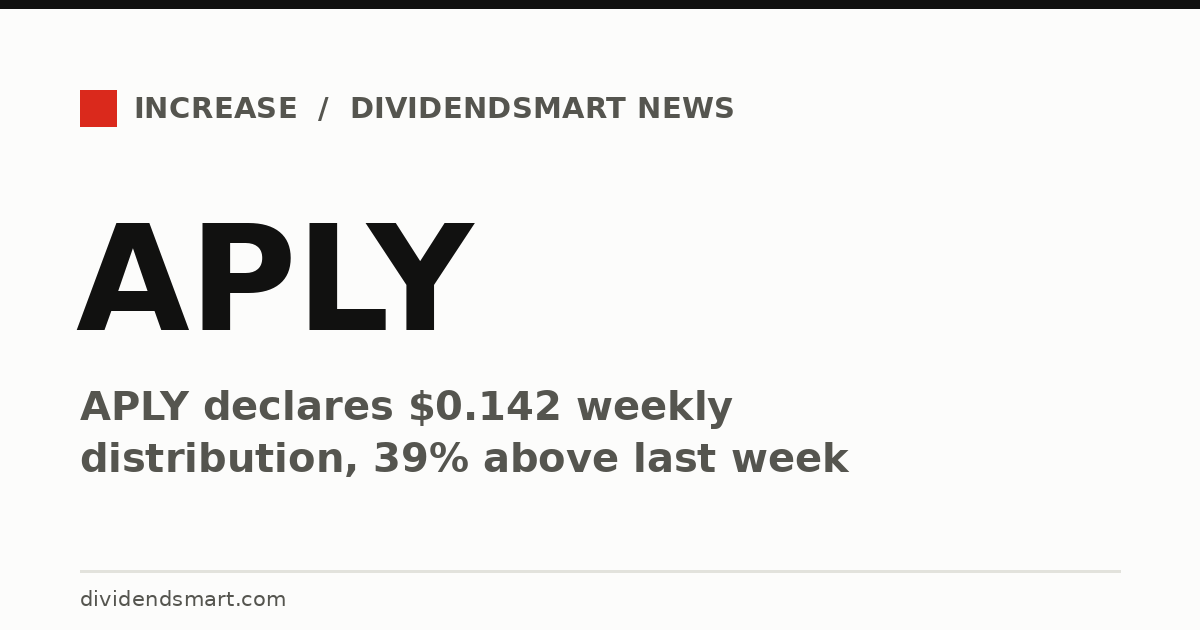 APLY declares $0.142 weekly distribution, 39% above last week