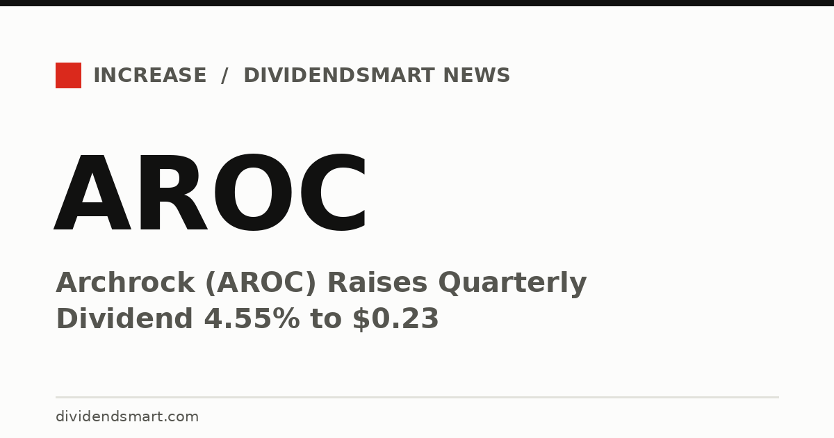Archrock (AROC) Raises Quarterly Dividend 4.55% to $0.23