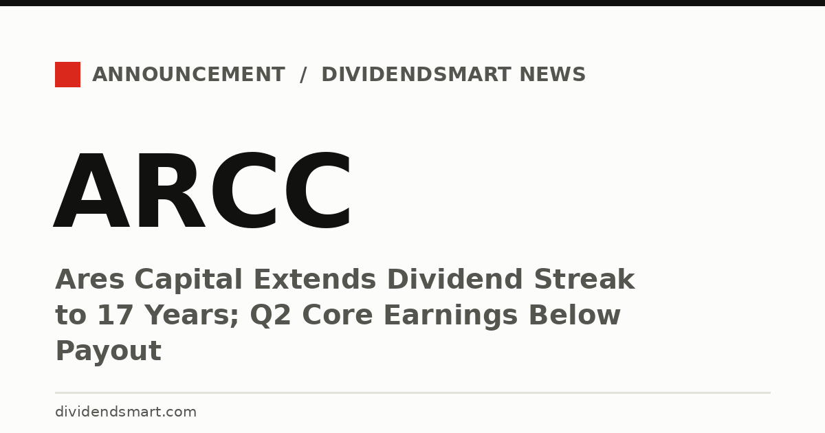 Ares Capital Extends Dividend Streak to 17 Years; Q2 Core Earnings Below Payout