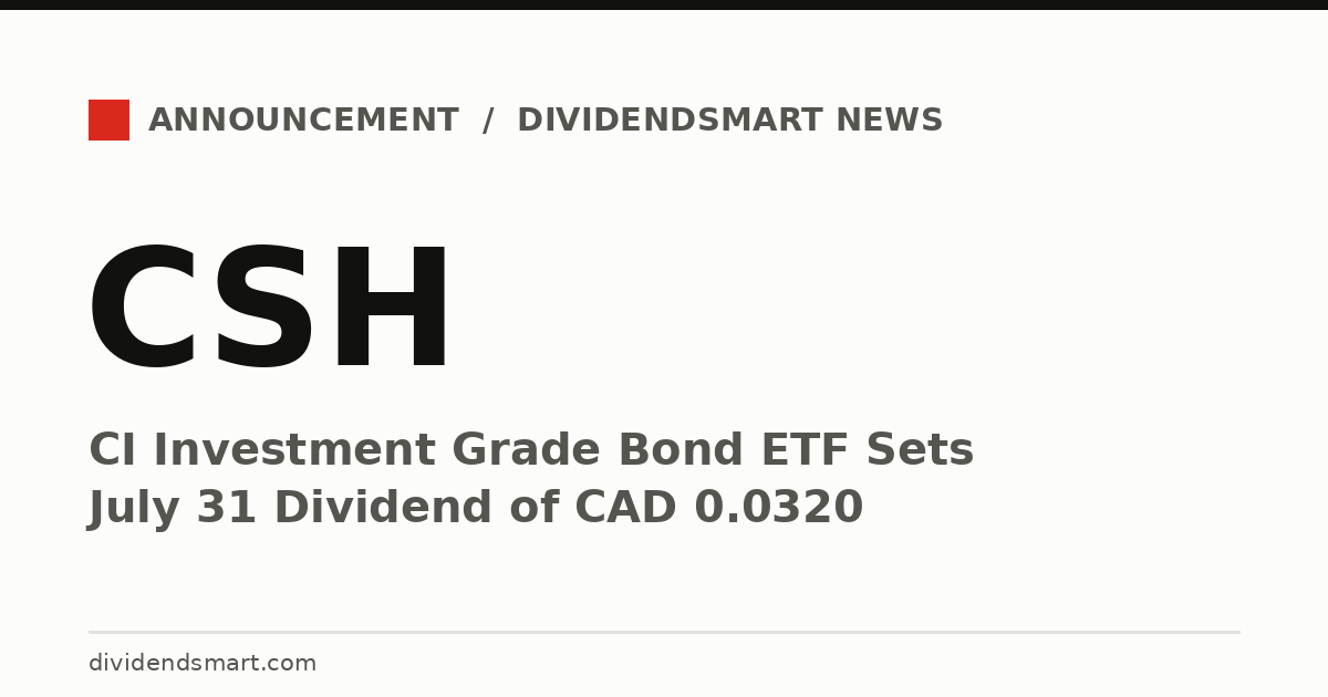 CI Investment Grade Bond ETF Sets July 31 Dividend of CAD 0.0320