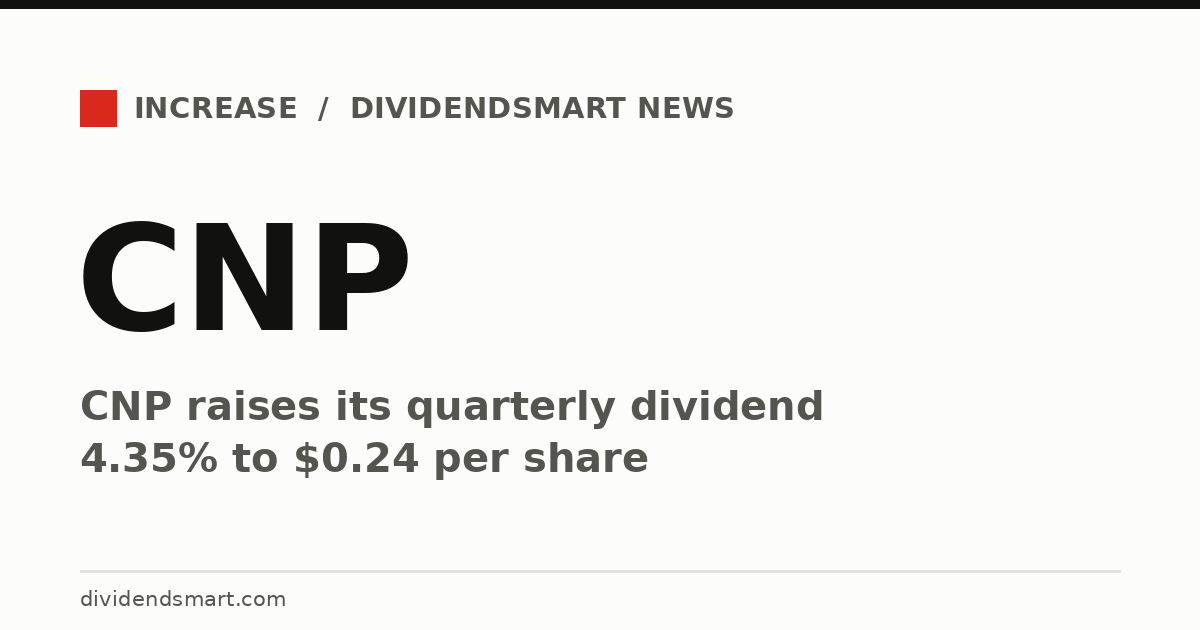 CNP raises its quarterly dividend 4.35% to $0.24 per share