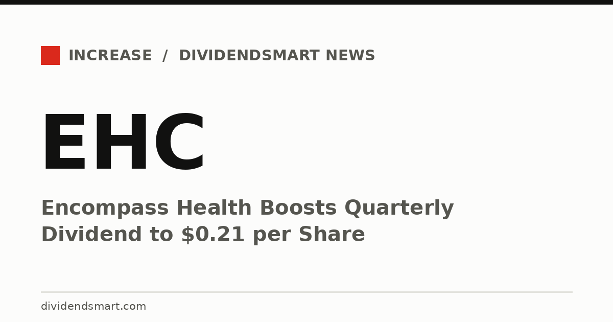 Encompass Health Boosts Quarterly Dividend to $0.21 per Share