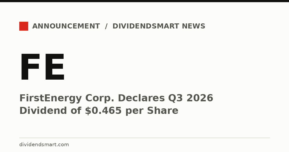 FirstEnergy Corp. Declares Q3 2026 Dividend of $0.465 per Share
