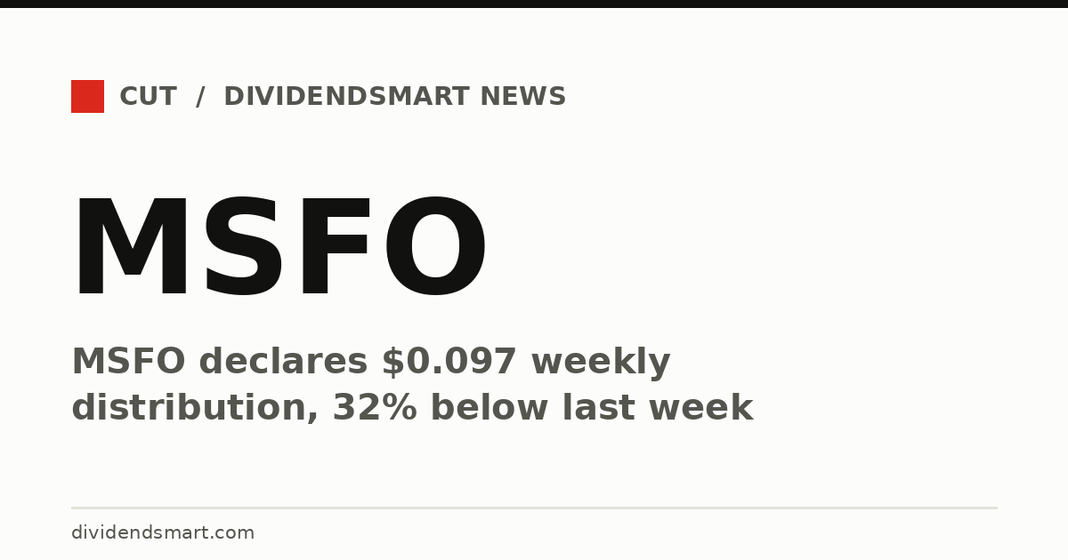 MSFO declares $0.097 weekly distribution, 32% below last week