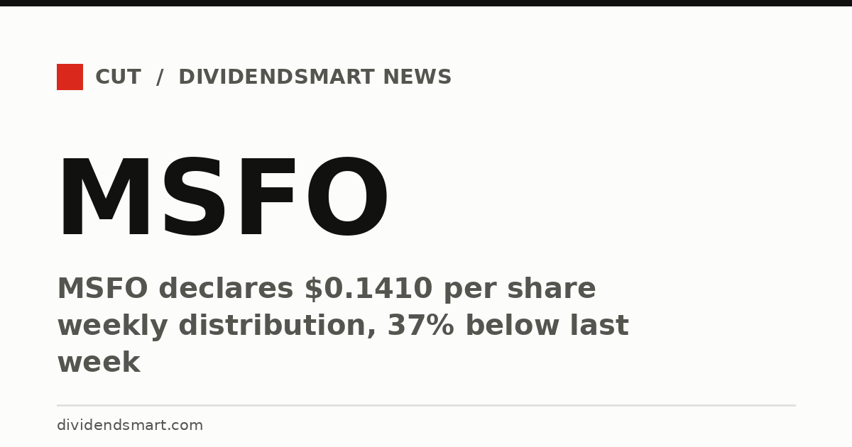 MSFO declares $0.1410 per share weekly distribution, 37% below last week