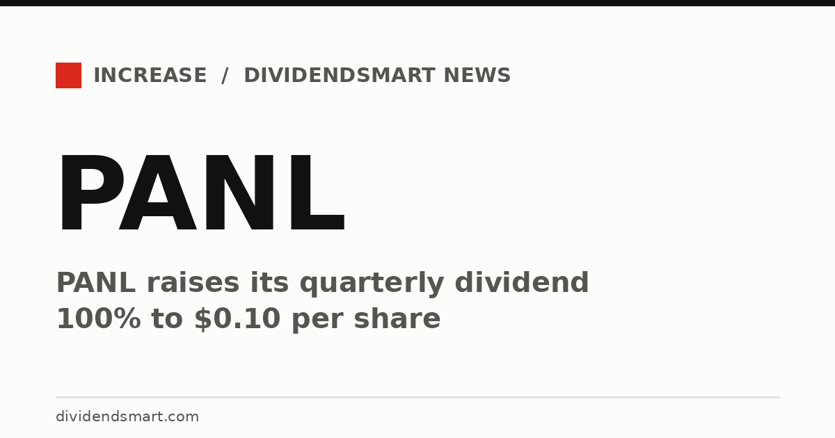 PANL raises its quarterly dividend 100% to $0.10 per share