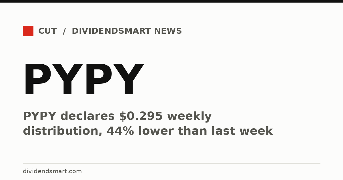 PYPY declares $0.295 weekly distribution, 44% lower than last week
