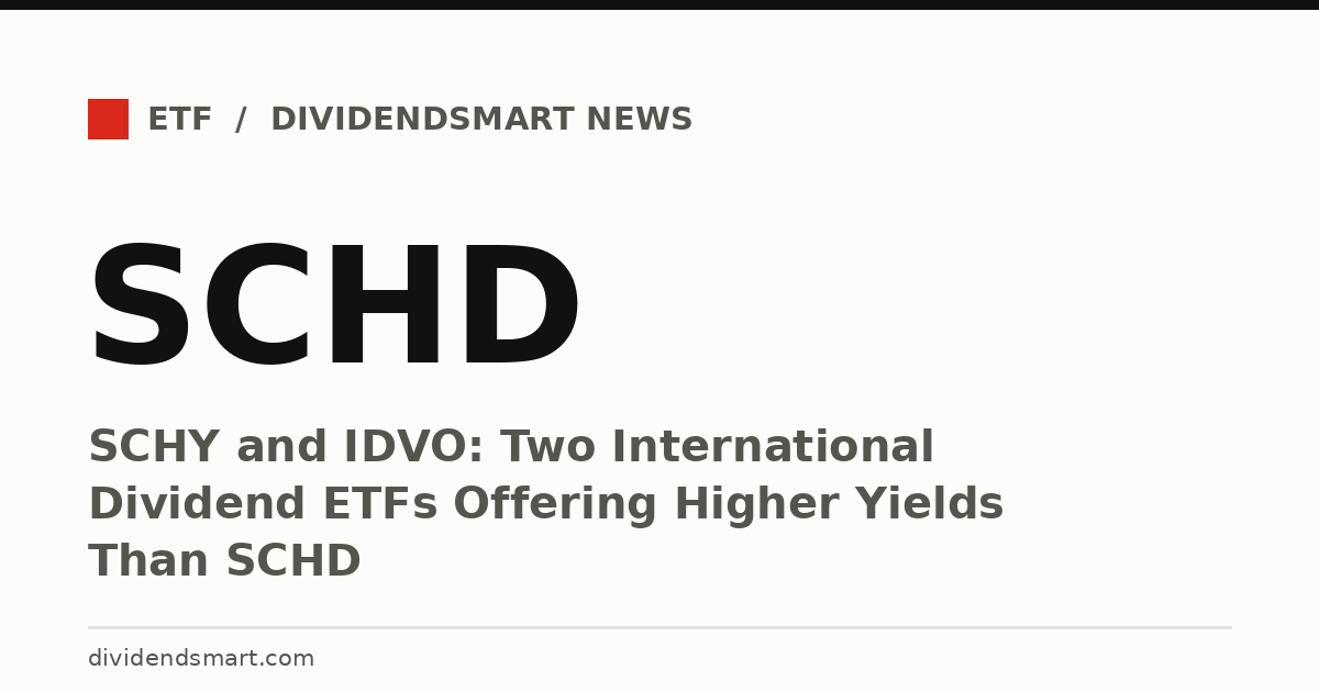 SCHY and IDVO: Two International Dividend ETFs Offering Higher Yields Than SCHD
