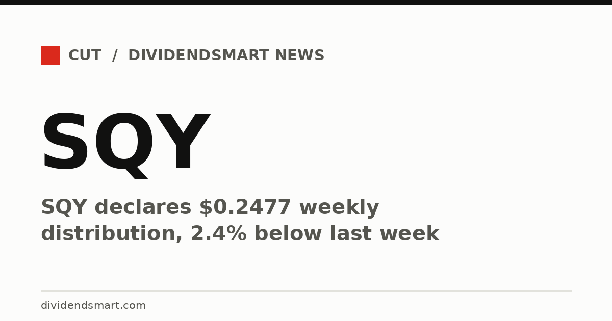SQY declares $0.2477 weekly distribution, 2.4% below last week