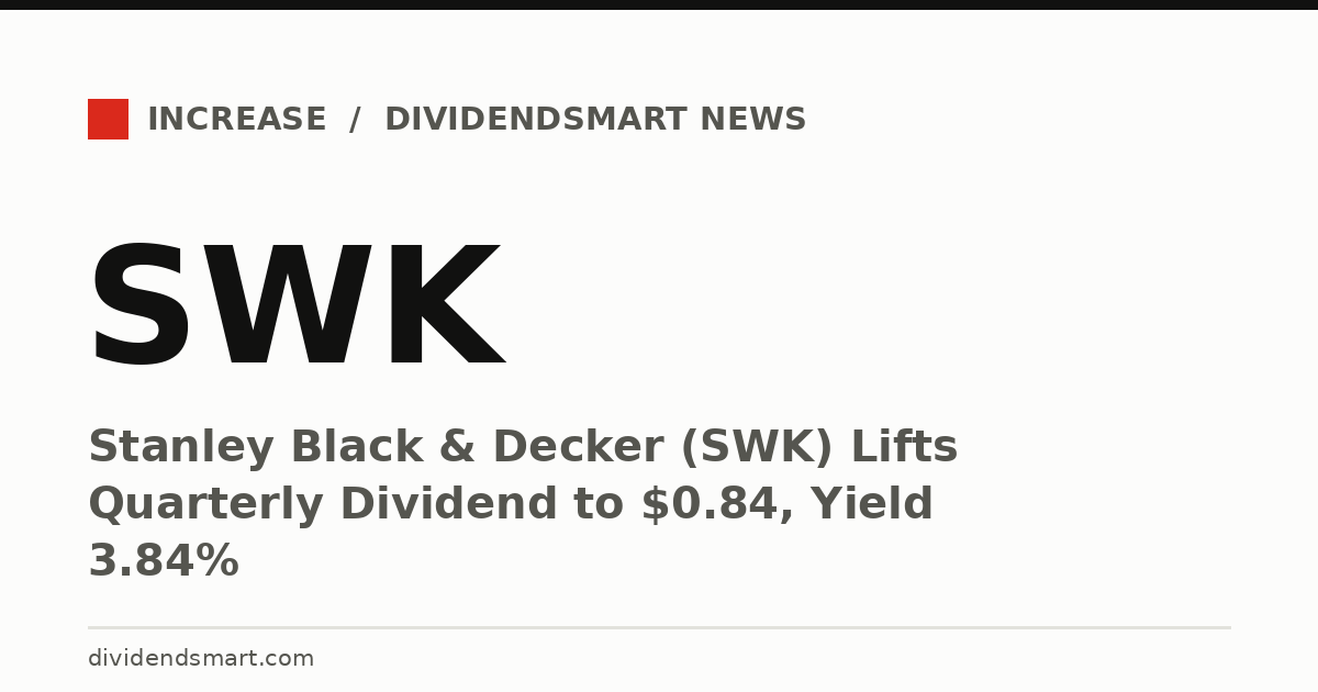 Stanley Black & Decker (SWK) Lifts Quarterly Dividend to $0.84, Yield 3.84%