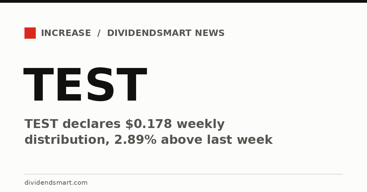 TEST declares $0.178 weekly distribution, 2.89% above last week