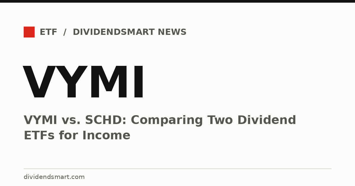 VYMI vs. SCHD: Comparing Two Dividend ETFs for Income
